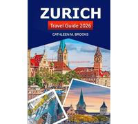 Zurich Travel Guide 2026: Explore Switzerland's Attractions, Hidden Gems, Local Culture, and Must-See Landmarks