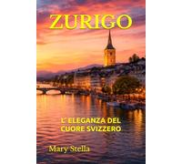 ZURIGO: L’ ELEGANZA DEL CUORE SVIZZERO