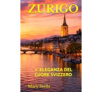 ZURIGO: L’ ELEGANZA DEL CUORE SVIZZERO