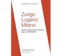 Zurigo, Lugano, Milano. Studio sull'economia ticinese dopo ALPTRANSIT