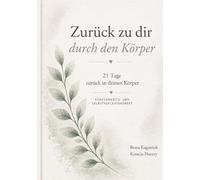 Zurück zu dir durch den Körper: 21 Tage zurück zu deinem Körper