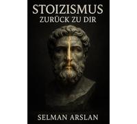 Zurück zu dir: Ein stoischer Weg zu innerer Ruhe,Klarheit und Selbstführung