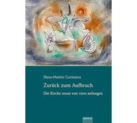 Zurück zum Aufbruch: Die Kirche muss von vorn anfangen