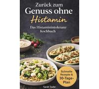 Zurück zum Genuss ohne Histamin: Das Histaminintoleranz Kochbuch