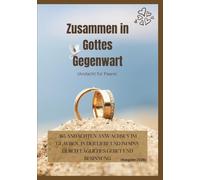 Zusammen in Gottes Gegenwart (Andacht für Paare): 365 Andachten anWachse im Glauben, in der Liebe und im Sinn durch tägliches Gebet und Besinnung (Ausgabe 2026)