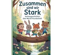 Zusammen sind wir stark - Vorlesegeschichten über Mut & Freundschaft