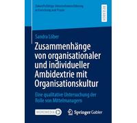 Zusammenhänge Von Organisationaler Und Individueller Ambidextrie Mit Organisationskultur: Eine Qualitative Untersuchung Der Rolle Von Mittelmanagern