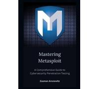 Zusman Aronowit Mastering Metasploit: A Comprehensive Guide to Cyber (Tascabile)