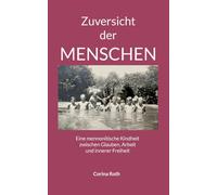 Zuversicht der Menschen: Eine mennonitische Kindheit zwischen Glauben, Arbeit und innerer Freiheit
