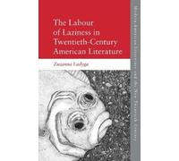 Zuzanna Ladyga The Labour of Laziness in Twentieth-Century American (Tascabile)