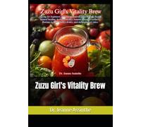 Zuzu Girl's Vitality Brew: Juicing for beginners, juice recipes, detox juice, holistic health, natural healing, herbal remedies, trauma-informed ... vitality drinks, anti-inflammatory juice.
