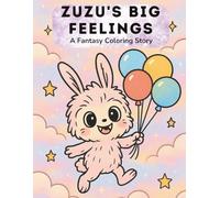 Zuzu’s Big Feelings: A Fantasy Coloring Story: A Whimsical Coloring Adventure to Explore Emotions with Zuzu the Bunny Monster