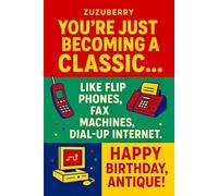 ZUZUBERRY HAPPY BIRTHDAY JOURNAL - The Perfect Funny Gift for Vintage Legends!: “You’re Just Becoming a Classic… Like Flip Phones, Fax Machines, and Dial-Up Internet. Happy Birthday, Antique!”