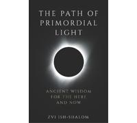 Zvi Ish-Shalom The Path of Primordial Light (Tascabile)