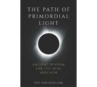 Zvi Ish-Shalom The Path of Primordial Light (Tascabile)