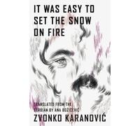 Zvonko Karanovic It Was Easy to Set the Snow On Fire (Tascabile)