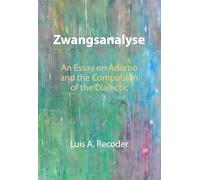 Zwangsanalyse: An Essay on Adorno and the Compulsion of the Dialectic