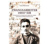 Zwangsarbeiter 150537-XIB. Il viaggio di un figlio sulle orme del padre, ex Internato Militare Italiano