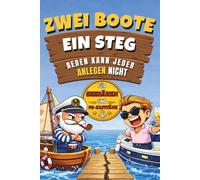 Zwei Boote ein Steg: Humorvolle Geschichten über Segler, Motorbootfahrer und das große Drama am Steg - Das perfekte Geschenk für Segler und Bootsliebhaber