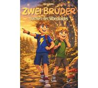 Zwei Brüder - Das Herz des Silberwaldes: Wenn zwei Brüder in einen Zauberwald gezogen werden, entscheidet nicht Stärke - sondern Herz | Ein magisches ... Zusammenhalt | Kinderbuch & Vorlesegeschichte
