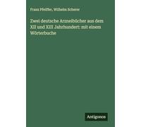 Zwei deutsche Arzneibücher aus dem XII und XIII Jahrhundert: mit einem Wörterbuche