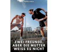 Zwei Freunde, aber die Mutter weiß es nicht: Erotische Schwulengeschichten für Erwachsene Männer: 143