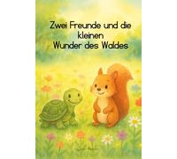 Zwei Freunde und die kleinen Wunder des Waldes: Wie Mila und Toni lernen, die Welt mit anderen Augen zu sehen