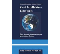 Zwei Intellekte - Eine Welt: Über Mensch, Maschine und das gemeinsame Denken