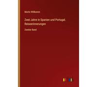Zwei Jahre in Spanien und Portugal. Reiseerinnerungen: Zweiter Band