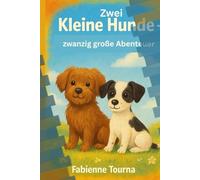 Zwei kleine Hunde - zwanzig große Abenteuer!: „Kleine Hunde - große Geschichten“ ist ein warmherziges, witziges und liebevolles Buch für Kinder ab 4 ... zum gemeinsamen Lesen, Träumen und Lachen.