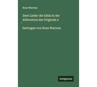 Zwei Lieder der Edda In der Alliteration des Originals u ¿bertragen von Rosa Warrens