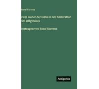 Zwei Lieder der Edda In der Alliteration des Originals u ¿bertragen von Rosa Warrens