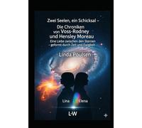 Zwei Seelen, ein Schicksal - Die Chroniken von Voss-Rodney und Hensley-Moreau: Eine Liebe zwischen den Sternen - geformt durch Zeit und Ewigkeit