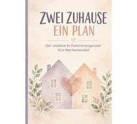 ZWEI ZUHAUSE - EIN PLAN: Der undatierte Familienorganizer fürs Wechselmodell