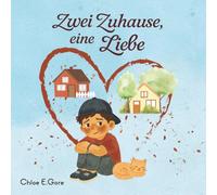 Zwei Zuhause, eine Liebe: Ein Kinderbuch über Scheidung: Eine einfühlsame Geschichte über Liebe, Trennung und das Zuhausefinden an zwei Orten.