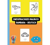 Zweisprachiges Malbuch Bambara - Deutsch: Zweisprachiges Malbuch Bambara - Deutsch: Ausmalen und Bambara Lernen für Kinder von 4 bis 8 Jahren
