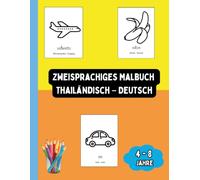 Zweisprachiges Malbuch Thailändisch - Deutsch: Zweisprachiges Malbuch Thailändisch - Deutsch: Ausmalen und Thailändisch Lernen für Kinder von 4 bis 8 Jahren
