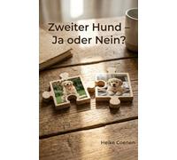 Zweiter Hund - Ja oder Nein?: Der 7-Punkte-Bereitschaftscheck für die Mehrhundehaltung: Eingewöhnung, Rassenkompatibilität und Notfallstrategien