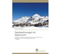 Zweitwohnungen im Alpenraum: Bewertung des alpenweiten Bestandes und der Situation in der Schweiz im Kontext nachhaltiger Entwicklung. 2. Auflage