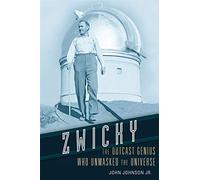Zwicky: The Outcast Genius Who Unmasked the Universe