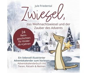 Zwiesel, das Weihnachtswiesel und der Zauber des Advents: Ein liebevoll illustrierter Adventskalender zum Vorlesen
