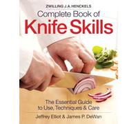 Zwilling J. A. Henckels Complete Book of Knife Skills: The Essential Guide to Use, Techniques & Care
