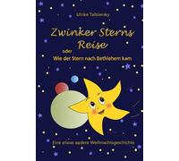 Zwinker Sterns Reise oder Wie der Stern nach Bethlehem kam: Eine etwas andere Weihnachtsgeschichte