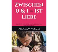 Zwischen 0 & 1 - Ist Liebe: Gedichte und Echos digitaler Liebe, Ein poetischer Band