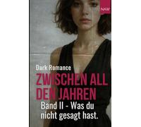 Zwischen all den Jahren - Band 2:: Was du nicht gesagt hast