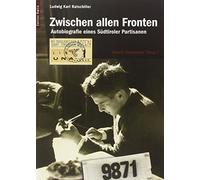 Zwischen allen Fronten. Autobiografie eines Südtiroler Partisanen