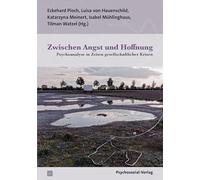 Zwischen Angst und Hoffnung: Psychoanalyse in Zeiten gesellschaftlicher Krisen