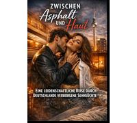 Zwischen Asphalt und Haut: Eine leidenschaftliche Reise durch Deutschlands verborgene Sehnsüchte