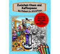 Zwischen Chaos und Kaffeepause: Ein humorvolles Malbuch für Altenpfleger - Entspannung und Spaß im turbulenten Alltag