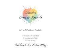 Zwischen Chaos und Kuscheln: Mein ehrliches Mama-Tagebuch - Ein Reflexions- und Ausmalbuch für neurodivergente Mütter